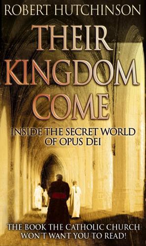 Their Kingdom Come: Inside the Secret World of Opus Dei  by Robert Hutchison at Abbey's Bookshop, 