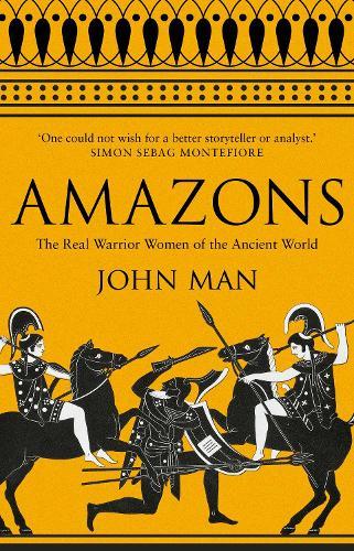 Amazons: The Real Warrior Women of the Ancient World  by John Man at Abbey's Bookshop, 