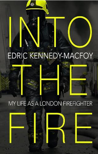 Into the Fire: My Life as a London Firefighter  by Edric Kennedy-Macfoy at Abbey's Bookshop, 