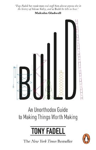 Build: An Unorthodox Guide to Making Things Worth Making - The New York Times bestseller  by Tony Fadell at Abbey's Bookshop, 