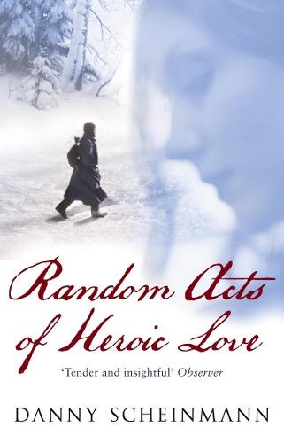 Random Acts Of Heroic Love: The Heartbreaking Richard and Judy Bestseller  by Danny Scheinmann at Abbey's Bookshop, 