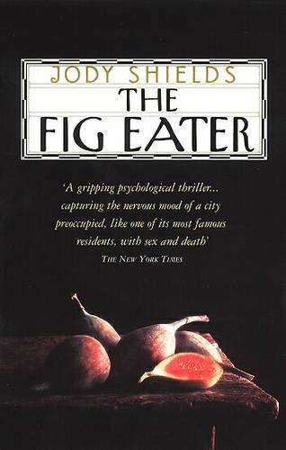 The Fig Eater  by Jody Shields at Abbey's Bookshop, 