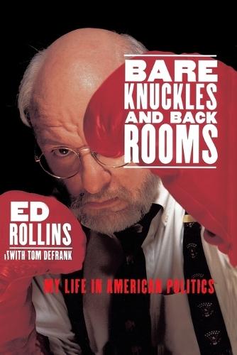 Bare Knuckles and Back Rooms: My Life in American Politics  by Ed Rollins at Abbey's Bookshop, 