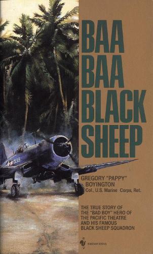 Baa Baa Black Sheep: The True Story of the ""Bad Boy"" Hero of the Pacific Theatre and His Famous BlackSheep Squadron  by Gregory Boyington at Abbey's Bookshop, 