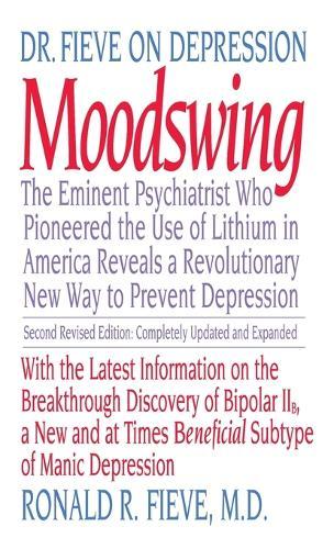 Moodswing: Dr. Fieve on Depression:  The Eminent Psychiatrist Who Pioneered the Use of Lithium in America Reveals a Revolutionary New Way to Prevent Depression  by Ronald R. Fieve at Abbey's Bookshop, 