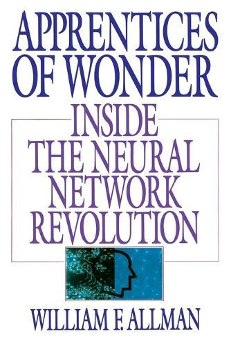 Apprentices of Wonder: Inside the Neural Network Revolution  by William F. Allman at Abbey's Bookshop, 