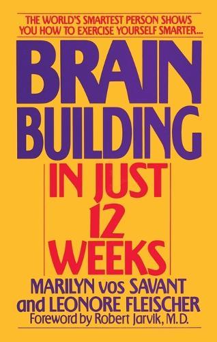 Brain Building in Just 12 Weeks: The World's Smartest Person Shows You How to Exercise Yourself Smarter . . .  by Marilyn Vos Savant at Abbey's Bookshop, 
