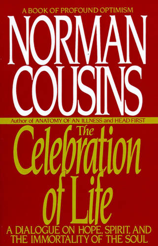 The Celebration of Life: A Dialogue on Hope, Spirit, and the Immortality of the Soul  by Norman Cousins at Abbey's Bookshop, 
