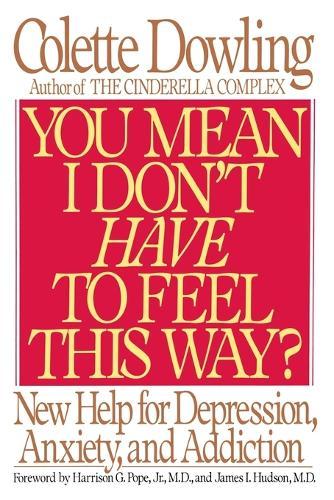 You Mean I Don't Have to Feel This Way?: New Help for Depression, Anxiety, and Addiction  by Colette Dowling at Abbey's Bookshop, 