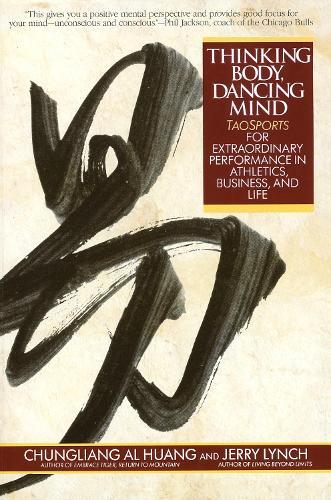Thinking Body, Dancing Mind: Taosports for Extraordinary Performance in Athletics, Business, and Life  by Chungliang Al Huang at Abbey's Bookshop, 