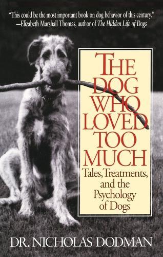 The Dog Who Loved Too Much: Tales, Treatments and the Psychology of Dogs  by Nicholas Dodman at Abbey's Bookshop, 