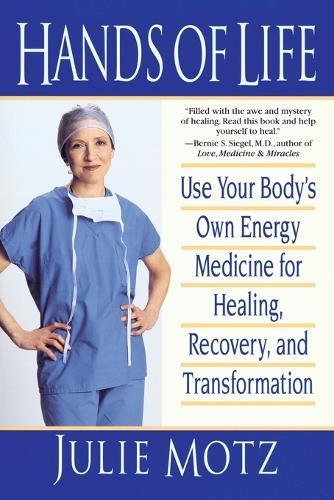 Hands of Life: Use Your Body's Own Energy Medicine for Healing, Recovery, and Transformation  by Julie Motz at Abbey's Bookshop, 