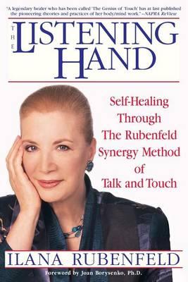 The Listening Hand: Self-Healing Through the Rubenfeld Synergy Method of Talk and Touch  by Ilana Rubenfeld at Abbey's Bookshop, 