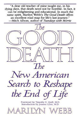 The Good Death: The New American Search to Reshape the End of Life  by Marilyn Webb at Abbey's Bookshop, 