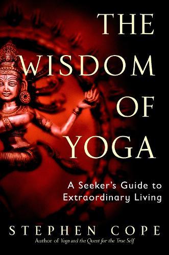 The Wisdom of Yoga: A Seeker's Guide to Extraordinary Living  by Stephen Cope at Abbey's Bookshop, 