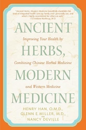Ancient Herbs, Modern Medicine: Improving Your Health by Combining Chinese Herbal Medicine and Western Medicine  by Henry Han, O.M.D. at Abbey's Bookshop, 