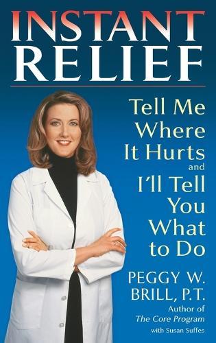 Instant Relief: Tell Me Where It Hurts and I'll Tell You What to Do  by Peggy Brill at Abbey's Bookshop, 