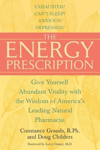 The Energy Prescription: Give Yourself Abundant Vitality with the Wisdom of America's Leading Natural Pharmacist  by Constance Grauds, R.Ph. at Abbey's Bookshop, 