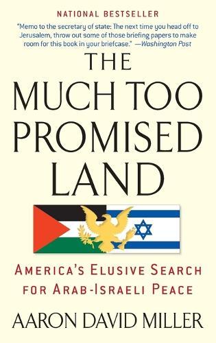 The Much Too Promised Land: America's Elusive Search for Arab-Israeli Peace  by Aaron David Miller at Abbey's Bookshop, 