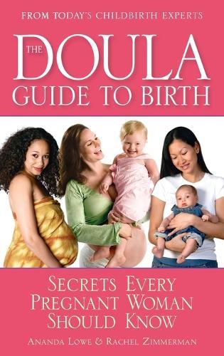 The Doula Guide to Birth: Secrets Every Pregnant Woman Should Know  by Ananda Lowe at Abbey's Bookshop, 