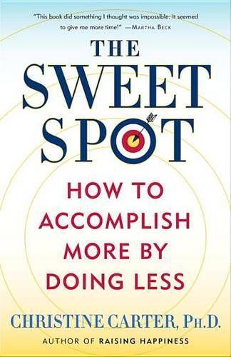 The Sweet Spot: How to Accomplish More by Doing Less  by Christine Carter at Abbey's Bookshop, 