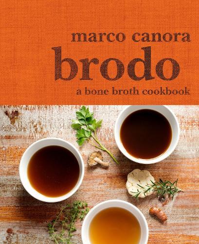 Brodo: A Bone Broth Cookbook  by Marco Canora at Abbey's Bookshop, 