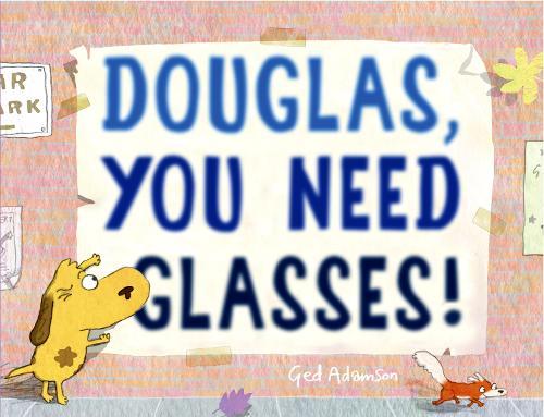 Douglas, You Need Glasses!  by Ged Adamson at Abbey's Bookshop, 