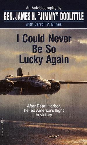 I Could Never Be So Lucky Again: An Autobiography  by James Doolittle at Abbey's Bookshop, 