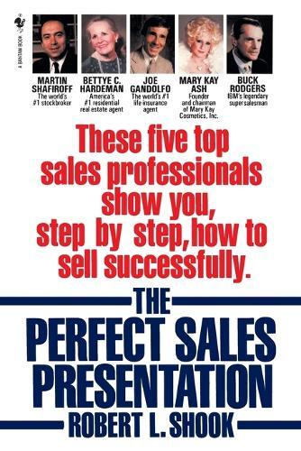 The Perfect Sales Presentation: These Five Top Sales Professionals Show You, Step by Step, How To Sell Successfully  by Robert L. Shook at Abbey's Bookshop, 