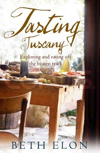 Tasting Tuscany: Exploring And Eating Off The Beaten Track  by Beth Elon at Abbey's Bookshop, 