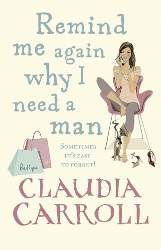 Remind Me Again Why I Need a Man: a light, funny and fantastic comedy from bestselling author Claudia Carroll  by Claudia Carroll at Abbey's Bookshop, 
