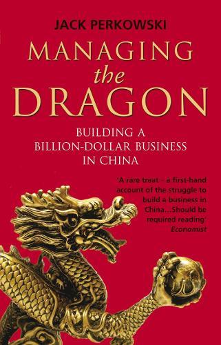 Managing the Dragon: Building a Billion-Dollar Business in China  by Jack Perkowski at Abbey's Bookshop, 
