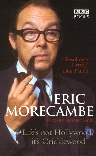 Eric Morecambe: Life's Not Hollywood It's Cricklewood  by Gary Morecambe at Abbey's Bookshop, 