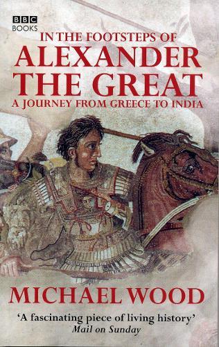In The Footsteps Of Alexander The Great  by Michael Wood at Abbey's Bookshop, 