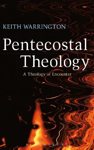 Pentecostal Theology: A Theology of Encounter  by Dr Keith Warrington at Abbey's Bookshop, 