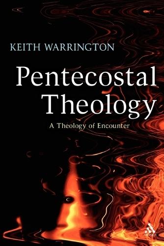 Pentecostal Theology: A Theology of Encounter  by Dr Keith Warrington at Abbey's Bookshop, 