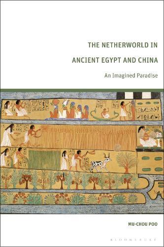 The Netherworld in Ancient Egypt and China: An Imagined Paradise  by Mu-chou Poo (Chinese University of Hong Kong, Hong Kong) at Abbey's Bookshop, 