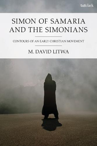 Simon of Samaria and the Simonians: Contours of an Early Christian Movement  by Dr M. David Litwa (Australian Catholic University, Australia) at Abbey's Bookshop, 