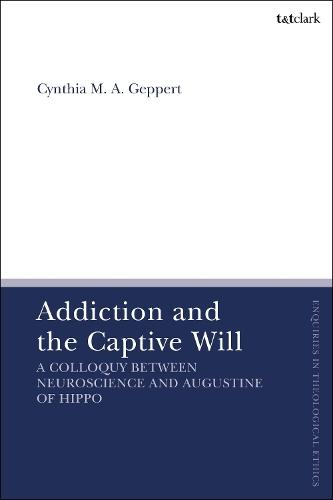 Addiction and the Captive Will: A Colloquy between Neuroscience and Augustine of Hippo