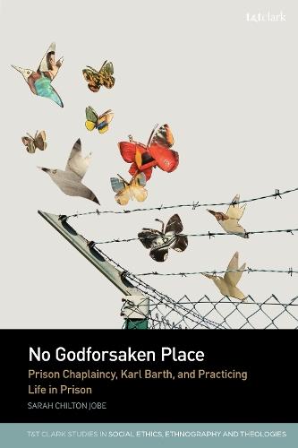 No Godforsaken Place: Prison Chaplaincy, Karl Barth, and Practicing Life in Prison  by Reverend Dr Sarah C. Jobe (Divinity School, Duke University, USA) at Abbey's Bookshop, 