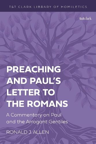 Preaching and Paul's Letter to the Romans: A Commentary on Paul and the Arrogant Gentiles  by Professor Ronald J. Allen at Abbey's Bookshop, 