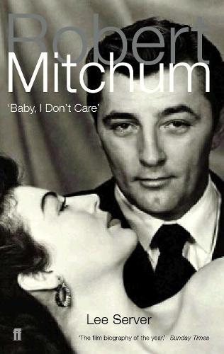Robert Mitchum: Baby, I Don't Care  by Lee Server at Abbey's Bookshop, 