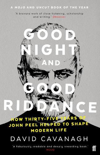 Good Night and Good Riddance: How Thirty-Five Years of John Peel Helped to Shape Modern Life  by David Cavanagh at Abbey's Bookshop, 
