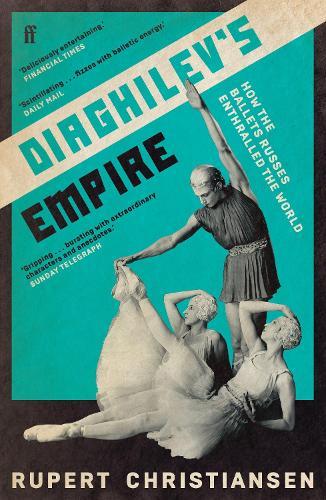 Diaghilev's Empire: How the Ballets Russes Enthralled the World  by Rupert Christiansen at Abbey's Bookshop, 