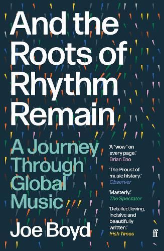 And the Roots of Rhythm Remain: A Journey Through Global Music  by Joe Boyd at Abbey's Bookshop, 