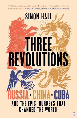Three Revolutions: Russia, China, Cuba and the Epic Journeys that Changed the World  by Simon Hall at Abbey's Bookshop, 