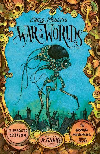 Chris Mould's War of the Worlds: The No. 1 Bestselling Illustrated Edition