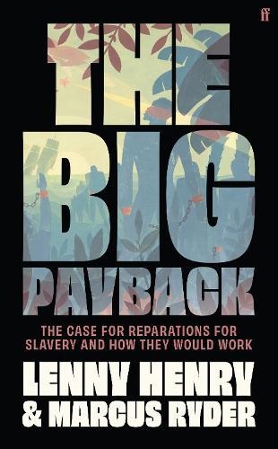 The Big Payback: The Case for Reparations for Slavery and How They Would Work  by Lenny  Henry at Abbey's Bookshop, 