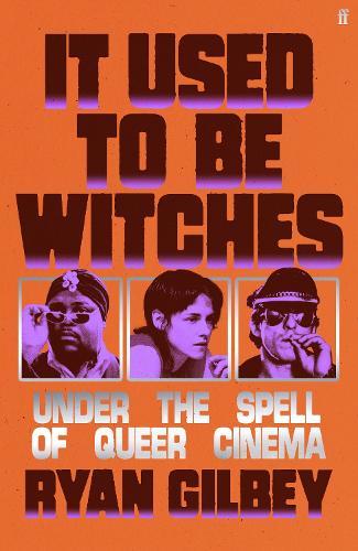 It Used to be Witches: Under the Spell of Queer Cinema  by Ryan Gilbey at Abbey's Bookshop, 