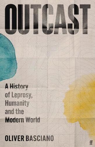 Outcast: A History of Leprosy, Humanity and the Modern World  by Oliver Basciano (Assistant Editor / Books Editor) at Abbey's Bookshop, 